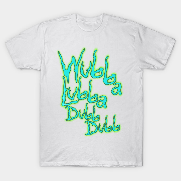 WUBBA LUBBA DUB DUB T-Shirt-TOZ